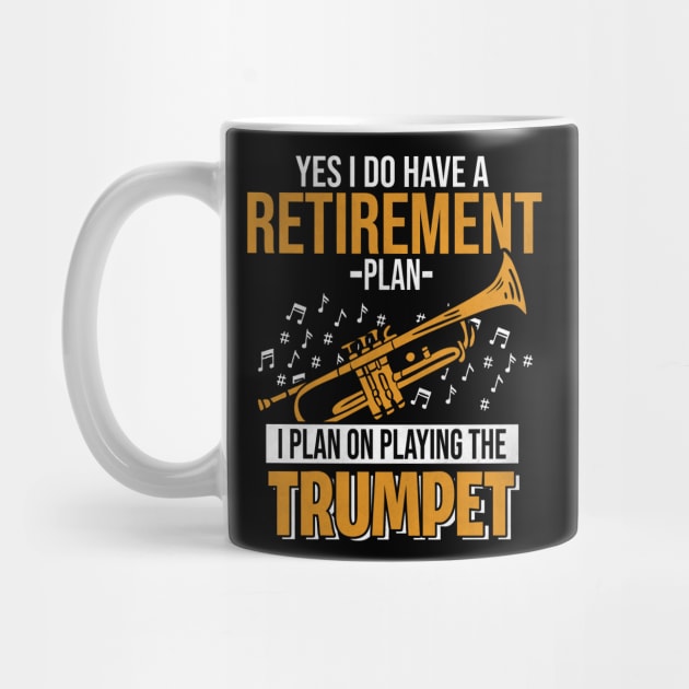 Yes I Do Have A Retirement Plan Trumpet by funkyteesfunny